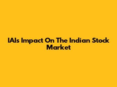 IAI's Impact On The Indian Stock Market