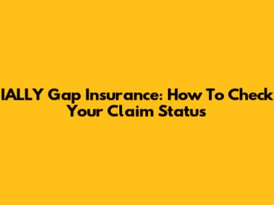 IALLY Gap Insurance: How To Check Your Claim Status