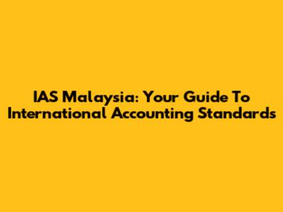 IAS Malaysia: Your Guide To International Accounting Standards