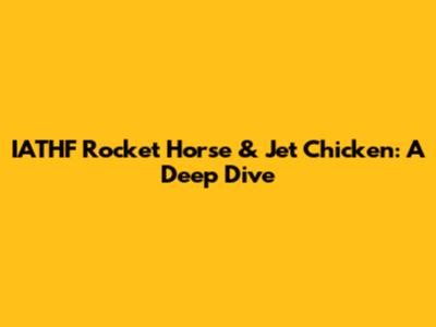 IATHF Rocket Horse & Jet Chicken: A Deep Dive