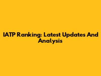 IATP Ranking: Latest Updates And Analysis