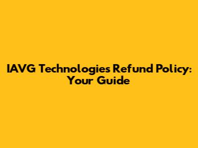 IAVG Technologies Refund Policy: Your Guide