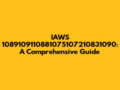 IAWS 1089109110881075107210831090: A Comprehensive Guide