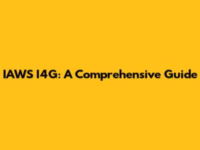 IAWS I4G: A Comprehensive Guide