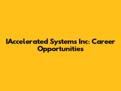 IAccelerated Systems Inc: Career Opportunities