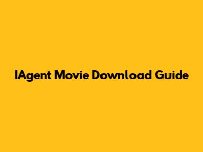 IAgent Movie Download Guide