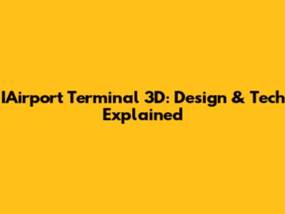 IAirport Terminal 3D: Design & Tech Explained