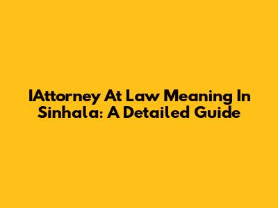 IAttorney At Law Meaning In Sinhala: A Detailed Guide