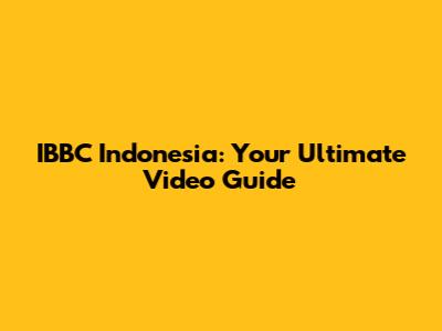 IBBC Indonesia: Your Ultimate Video Guide