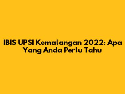 IBIS UPSI Kemalangan 2022: Apa Yang Anda Perlu Tahu