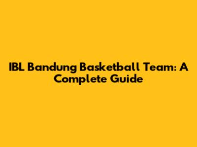 IBL Bandung Basketball Team: A Complete Guide