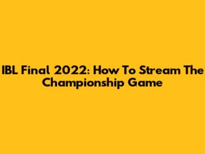 IBL Final 2022: How To Stream The Championship Game
