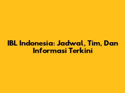 IBL Indonesia: Jadwal, Tim, Dan Informasi Terkini
