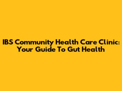 IBS Community Health Care Clinic: Your Guide To Gut Health