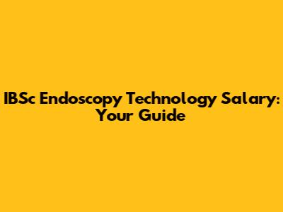 IBSc Endoscopy Technology Salary: Your Guide