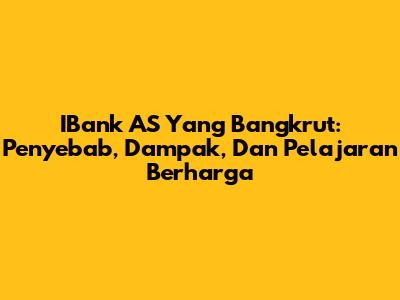 IBank AS Yang Bangkrut: Penyebab, Dampak, Dan Pelajaran Berharga