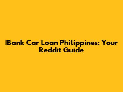 IBank Car Loan Philippines: Your Reddit Guide