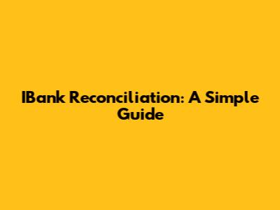IBank Reconciliation: A Simple Guide
