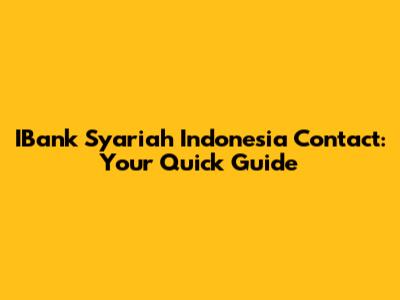 IBank Syariah Indonesia Contact: Your Quick Guide
