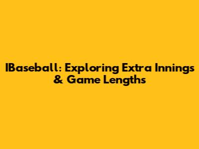 IBaseball: Exploring Extra Innings & Game Lengths