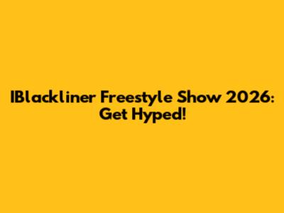IBlackliner Freestyle Show 2026: Get Hyped!