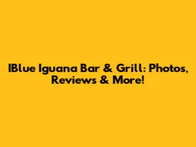IBlue Iguana Bar & Grill: Photos, Reviews & More!