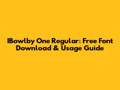 IBowlby One Regular: Free Font Download & Usage Guide