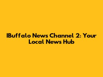 IBuffalo News Channel 2: Your Local News Hub