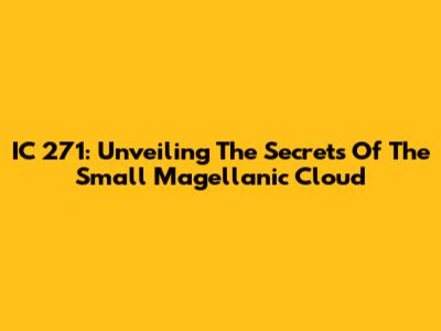 IC 271: Unveiling The Secrets Of The Small Magellanic Cloud