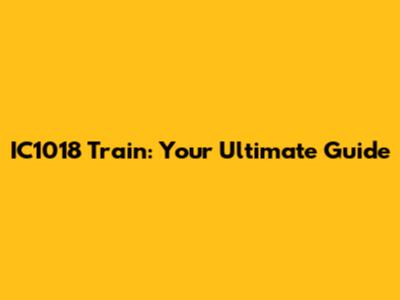 IC1018 Train: Your Ultimate Guide