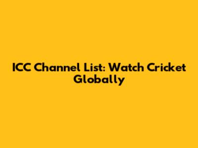 ICC Channel List: Watch Cricket Globally