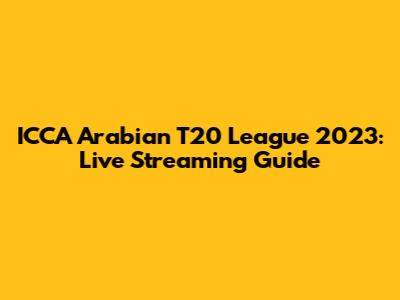 ICCA Arabian T20 League 2023: Live Streaming Guide