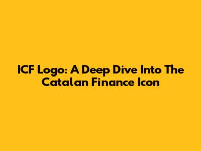 ICF Logo: A Deep Dive Into The Catalan Finance Icon