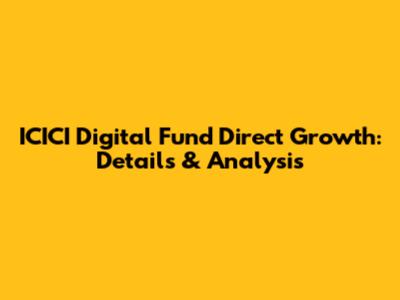 ICICI Digital Fund Direct Growth: Details & Analysis