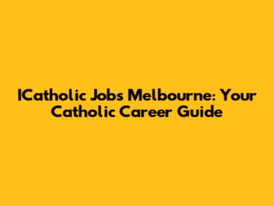 ICatholic Jobs Melbourne: Your Catholic Career Guide