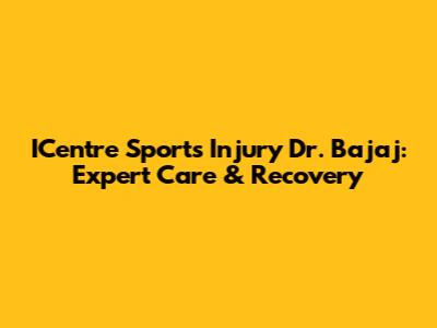 ICentre Sports Injury Dr. Bajaj: Expert Care & Recovery