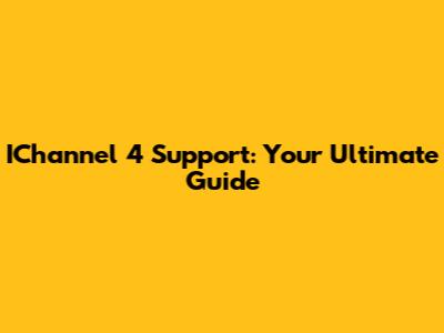 IChannel 4 Support: Your Ultimate Guide
