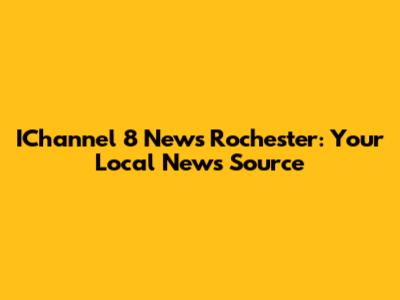 IChannel 8 News Rochester: Your Local News Source