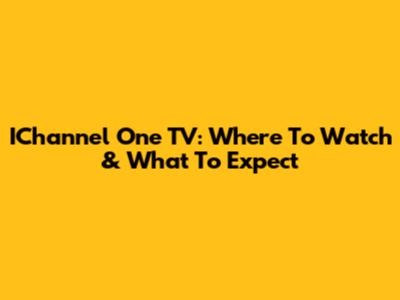 IChannel One TV: Where To Watch & What To Expect