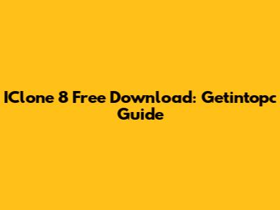 IClone 8 Free Download: Getintopc Guide