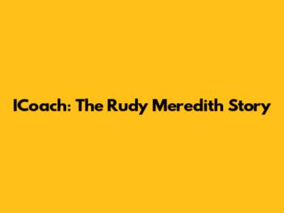 ICoach: The Rudy Meredith Story