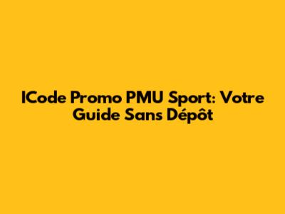 ICode Promo PMU Sport: Votre Guide Sans Dépôt