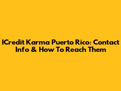 ICredit Karma Puerto Rico: Contact Info & How To Reach Them