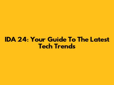 IDA 24: Your Guide To The Latest Tech Trends