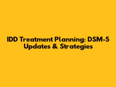 IDD Treatment Planning: DSM-5 Updates & Strategies