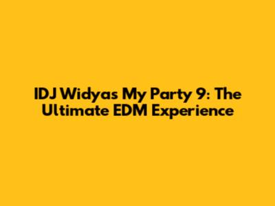 IDJ Widya's My Party 9: The Ultimate EDM Experience
