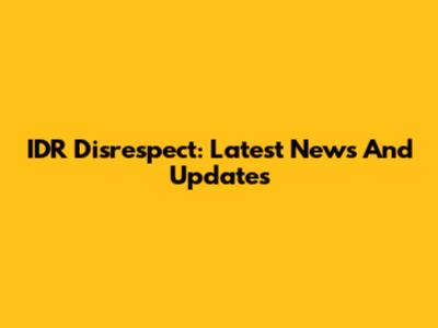 IDR Disrespect: Latest News And Updates