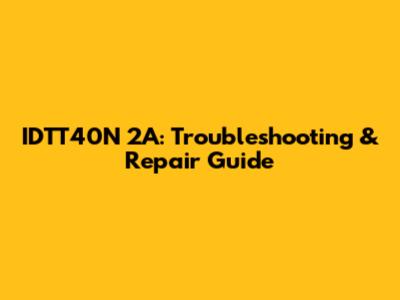 IDTT40N 2A: Troubleshooting & Repair Guide