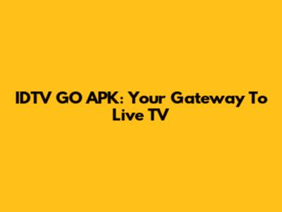 IDTV GO APK: Your Gateway To Live TV