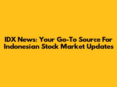 IDX News: Your Go-To Source For Indonesian Stock Market Updates